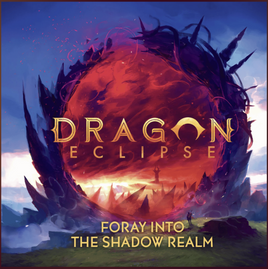 Dragon Eclipse: Foray Into the Shadow Realm